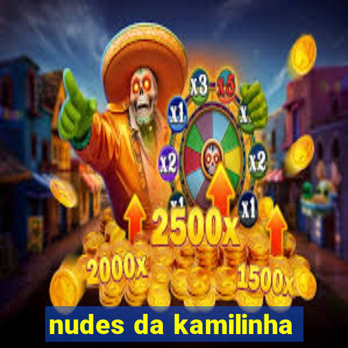 nudes da kamilinha